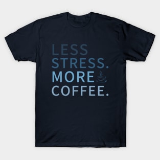 Less Stress More Coffee, less stress Coffee Design T-Shirt